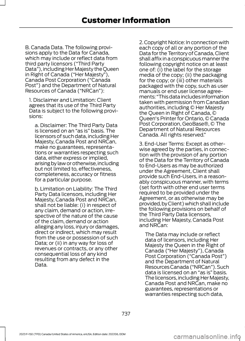 FORD F150 2023 Owners Manual B. Canada Data. The following provi-sions apply to the Data for Canada,which may include or reflect data fromthird party licensors (“Third PartyData”), including Her Majesty the Queenin Right of C FORD F150 2023 Owners Manual B. Canada Data. The following provi-sions apply to the Data for Canada,which may include or reflect data fromthird party licensors (“Third PartyData”), including Her Majesty the Queenin Right of C
