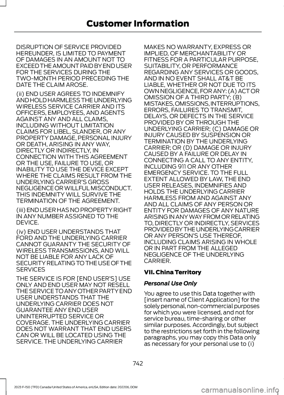 FORD F150 2023 Owners Manual DISRUPTION OF SERVICE PROVIDEDHEREUNDER, IS LIMITED TO PAYMENTOF DAMAGES IN AN AMOUNT NOT TOEXCEED THE AMOUNT PAID BY END USERFOR THE SERVICES DURING THETWO-MONTH PERIOD PRECEDING THEDATE THE CLAIM AR FORD F150 2023 Owners Manual DISRUPTION OF SERVICE PROVIDEDHEREUNDER, IS LIMITED TO PAYMENTOF DAMAGES IN AN AMOUNT NOT TOEXCEED THE AMOUNT PAID BY END USERFOR THE SERVICES DURING THETWO-MONTH PERIOD PRECEDING THEDATE THE CLAIM AR