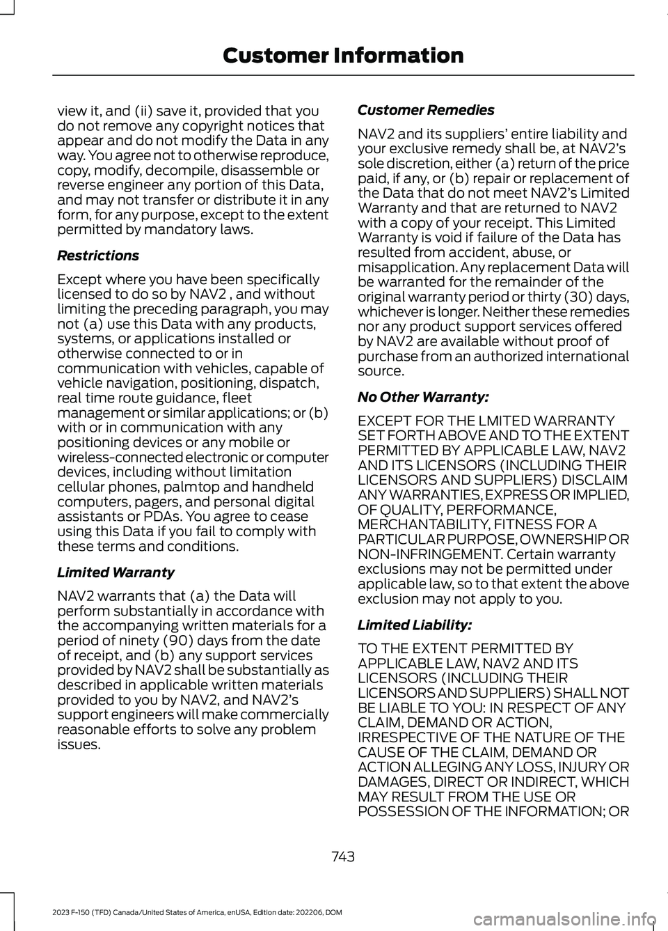 FORD F150 2023 Owners Manual view it, and (ii) save it, provided that youdo not remove any copyright notices thatappear and do not modify the Data in anyway. You agree not to otherwise reproduce,copy, modify, decompile, disassemb FORD F150 2023 Owners Manual view it, and (ii) save it, provided that youdo not remove any copyright notices thatappear and do not modify the Data in anyway. You agree not to otherwise reproduce,copy, modify, decompile, disassemb