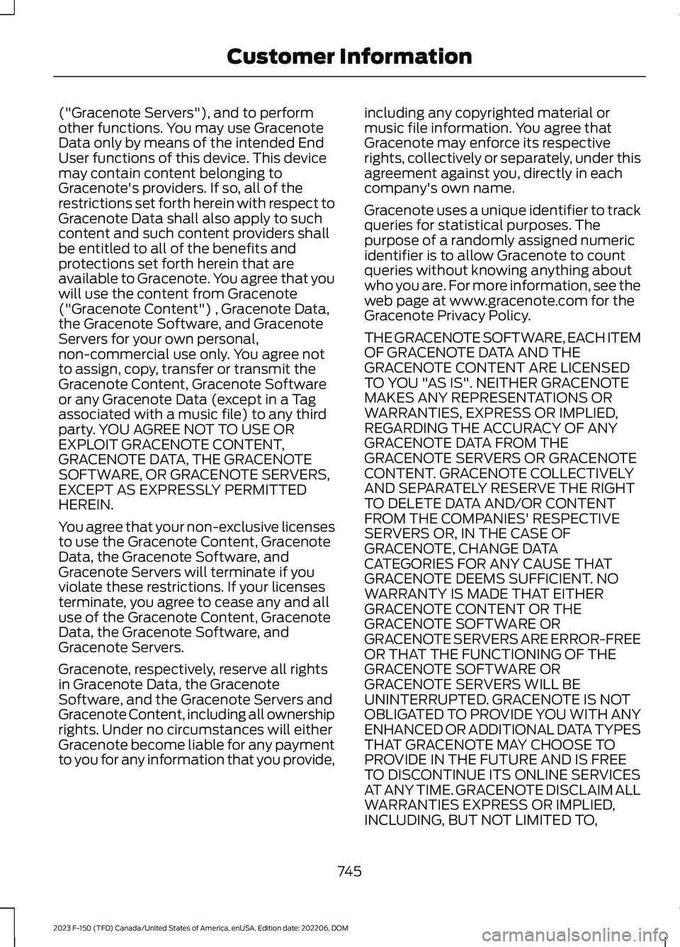 FORD F150 2023  Owners Manual ("Gracenote Servers"), and to performother functions. You may use GracenoteData only by means of the intended EndUser functions of this device. This devicemay contain content belonging toGrace