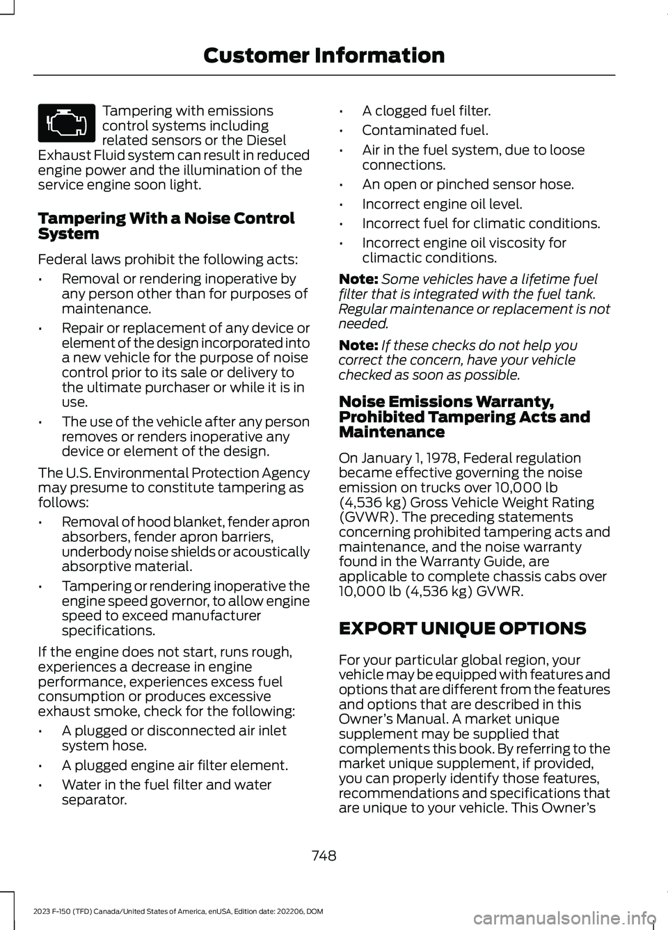 FORD F150 2023 Owners Manual Tampering with emissionscontrol systems includingrelated sensors or the DieselExhaust Fluid system can result in reducedengine power and the illumination of theservice engine soon light.
Tampering Wit FORD F150 2023 Owners Manual Tampering with emissionscontrol systems includingrelated sensors or the DieselExhaust Fluid system can result in reducedengine power and the illumination of theservice engine soon light.
Tampering Wit