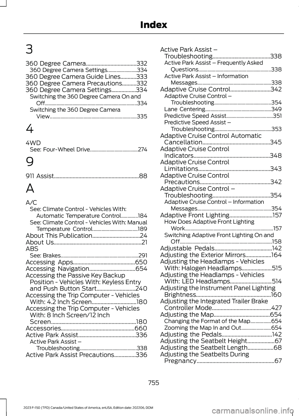 FORD F150 2023 Owners Manual 3
360 Degree Camera...................................332360 Degree Camera Settings.......................334360 Degree Camera Guide Lines...........333360 Degree Camera Precautions..........332360 De FORD F150 2023 Owners Manual 3
360 Degree Camera...................................332360 Degree Camera Settings.......................334360 Degree Camera Guide Lines...........333360 Degree Camera Precautions..........332360 De