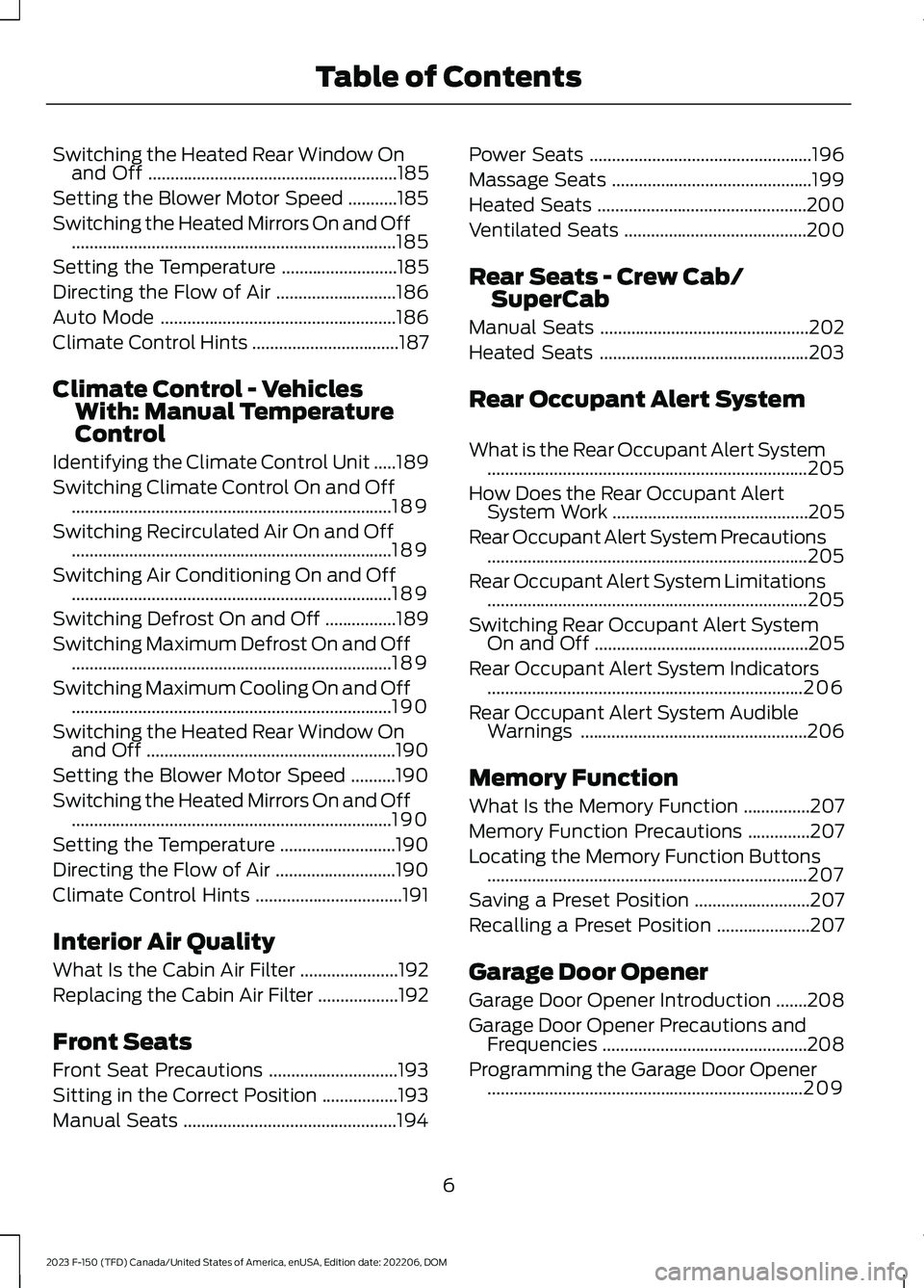 FORD F150 2023 Owners Manual Switching the Heated Rear Window Onand Off........................................................185
Setting the Blower Motor Speed...........185
Switching the Heated Mirrors On and Off.............. FORD F150 2023 Owners Manual Switching the Heated Rear Window Onand Off........................................................185
Setting the Blower Motor Speed...........185
Switching the Heated Mirrors On and Off..............