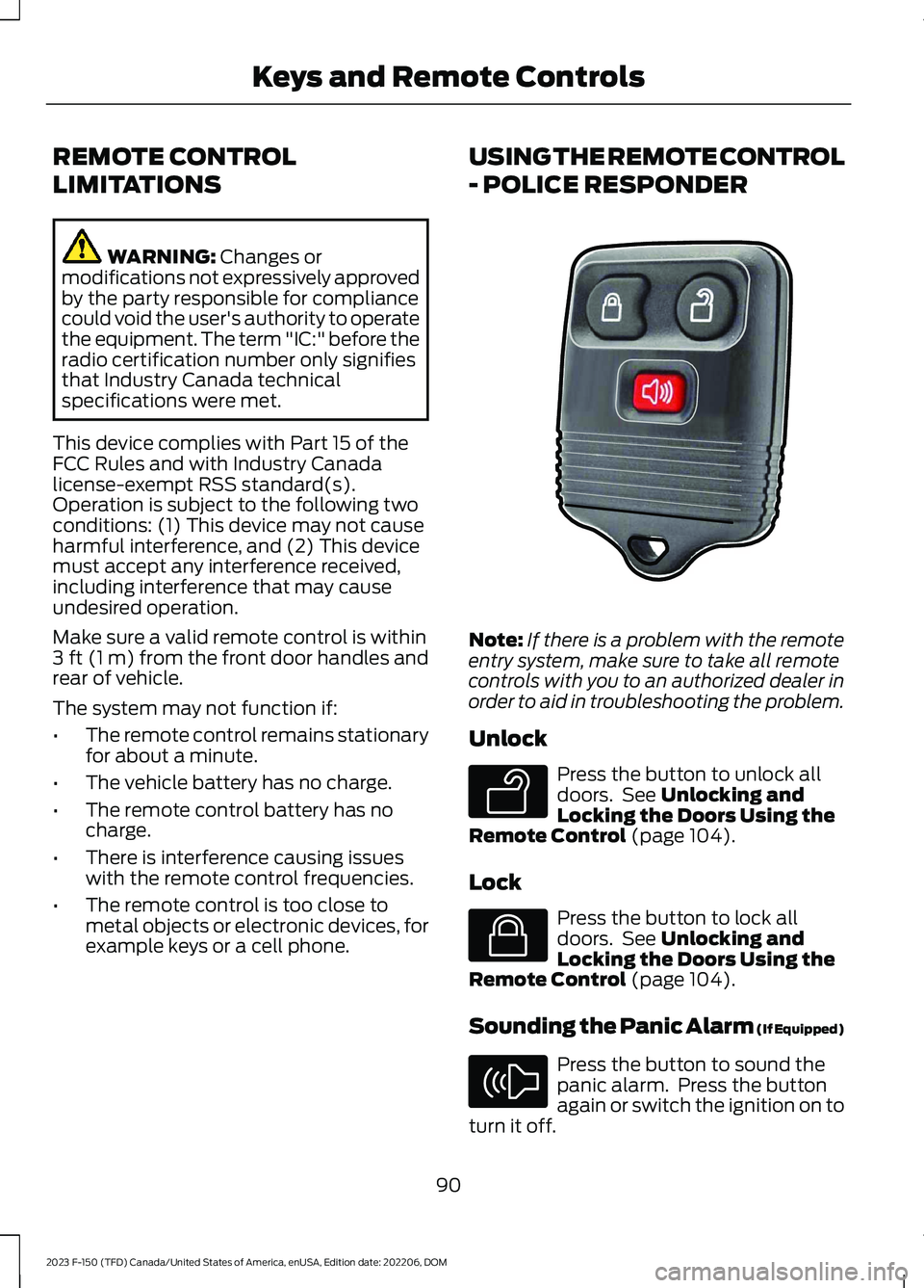 FORD F150 2023  Owners Manual REMOTE CONTROL
LIMITATIONS
WARNING: Changes ormodifications not expressively approvedby the party responsible for compliancecould void the user's authority to operatethe equipment. The term "I