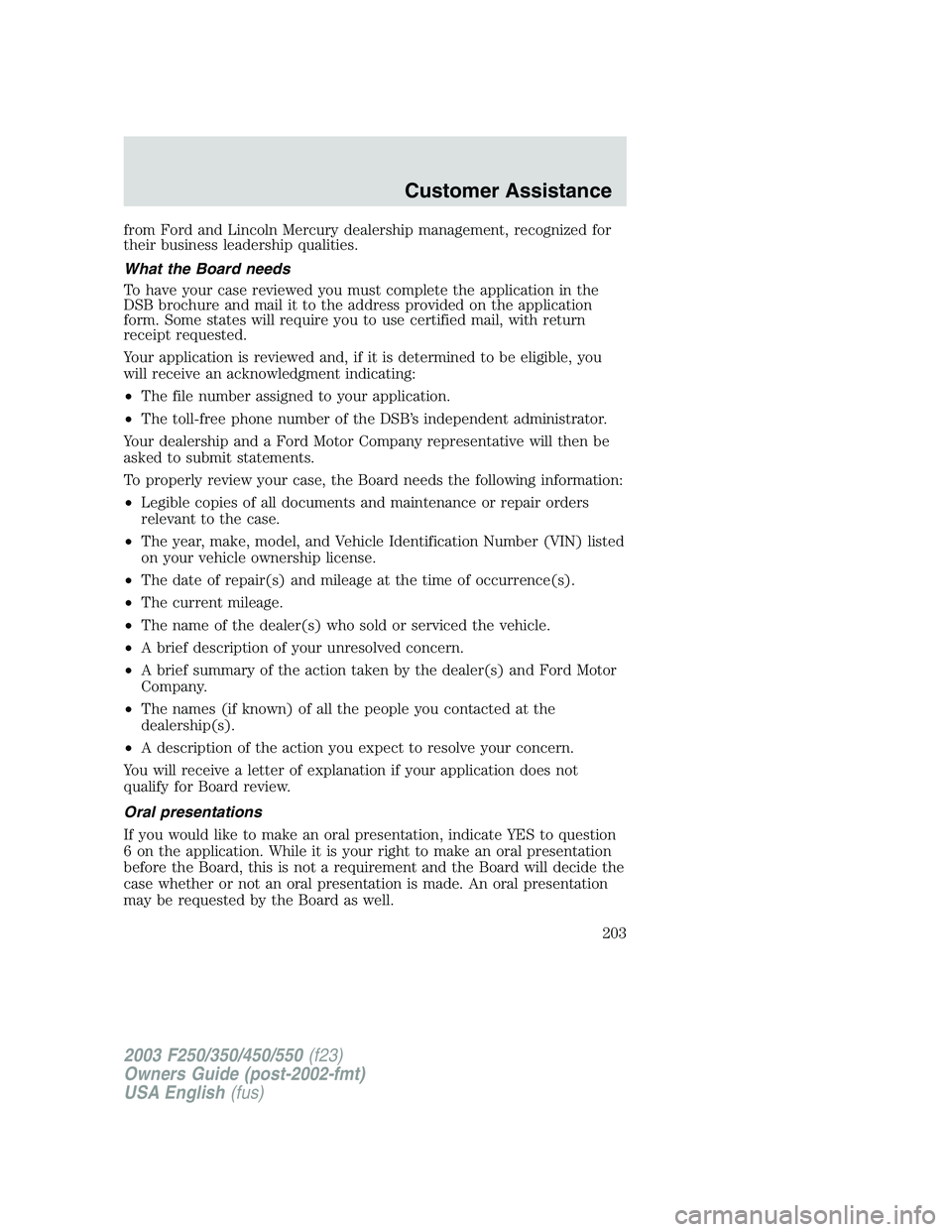 FORD F250 2003  Owners Manual from Ford and Lincoln Mercury dealership management, recognized for
their business leadership qualities.
What the Board needs
To have your case reviewed you must complete the application in the
DSB br