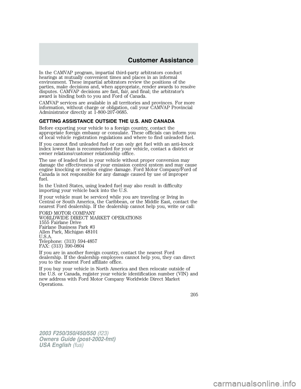 FORD F250 2003  Owners Manual In the CAMVAP program, impartial third-party arbitrators conduct
hearings at mutually convenient times and places in an informal
environment. These impartial arbitrators review the positions of the
pa
