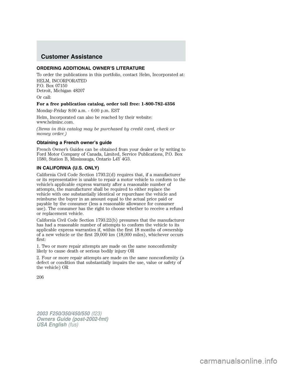 FORD F250 2003  Owners Manual ORDERING ADDITIONAL OWNER’S LITERATURE
To order the publications in this portfolio, contact Helm, Incorporated at:
HELM, INCORPORATED
P.O. Box 07150
Detroit, Michigan 48207
Or call:
For a free publi