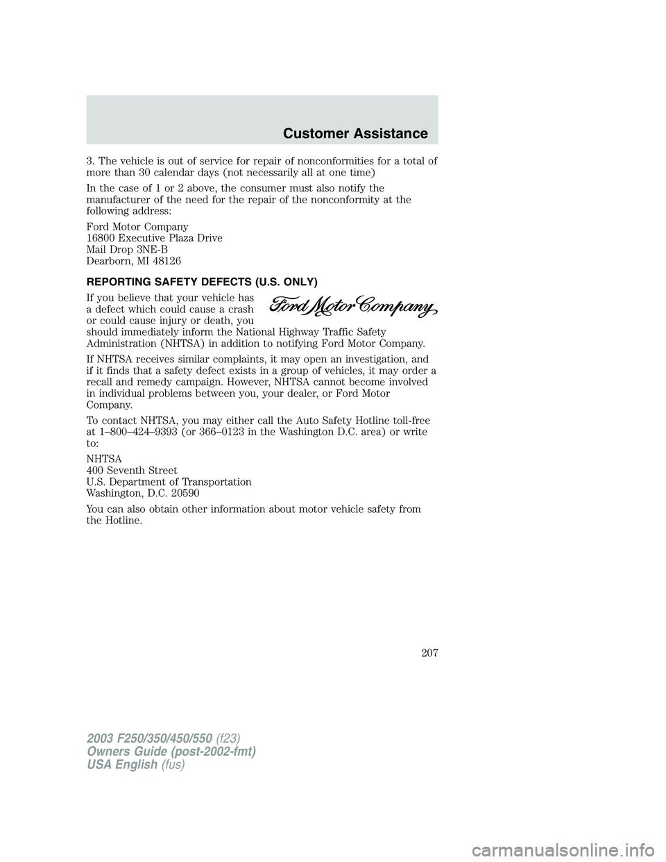 FORD F250 2003  Owners Manual 3. The vehicle is out of service for repair of nonconformities for a total of
more than 30 calendar days (not necessarily all at one time)
In the case of 1 or 2 above, the consumer must also notify th