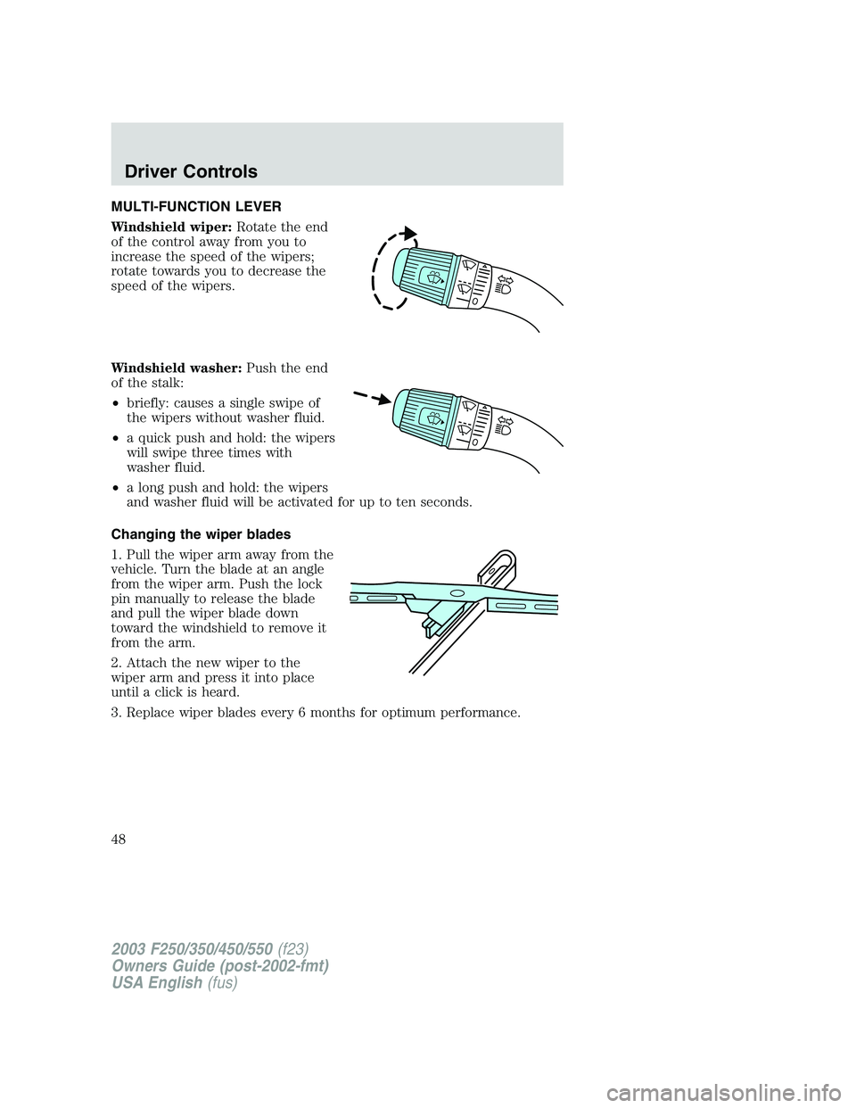 FORD F250 2003 Service Manual MULTI-FUNCTION LEVER
Windshield wiper:Rotate the end
of the control away from you to
increase the speed of the wipers;
rotate towards you to decrease the
speed of the wipers.
Windshield washer:Push th FORD F250 2003 Service Manual MULTI-FUNCTION LEVER
Windshield wiper:Rotate the end
of the control away from you to
increase the speed of the wipers;
rotate towards you to decrease the
speed of the wipers.
Windshield washer:Push th
