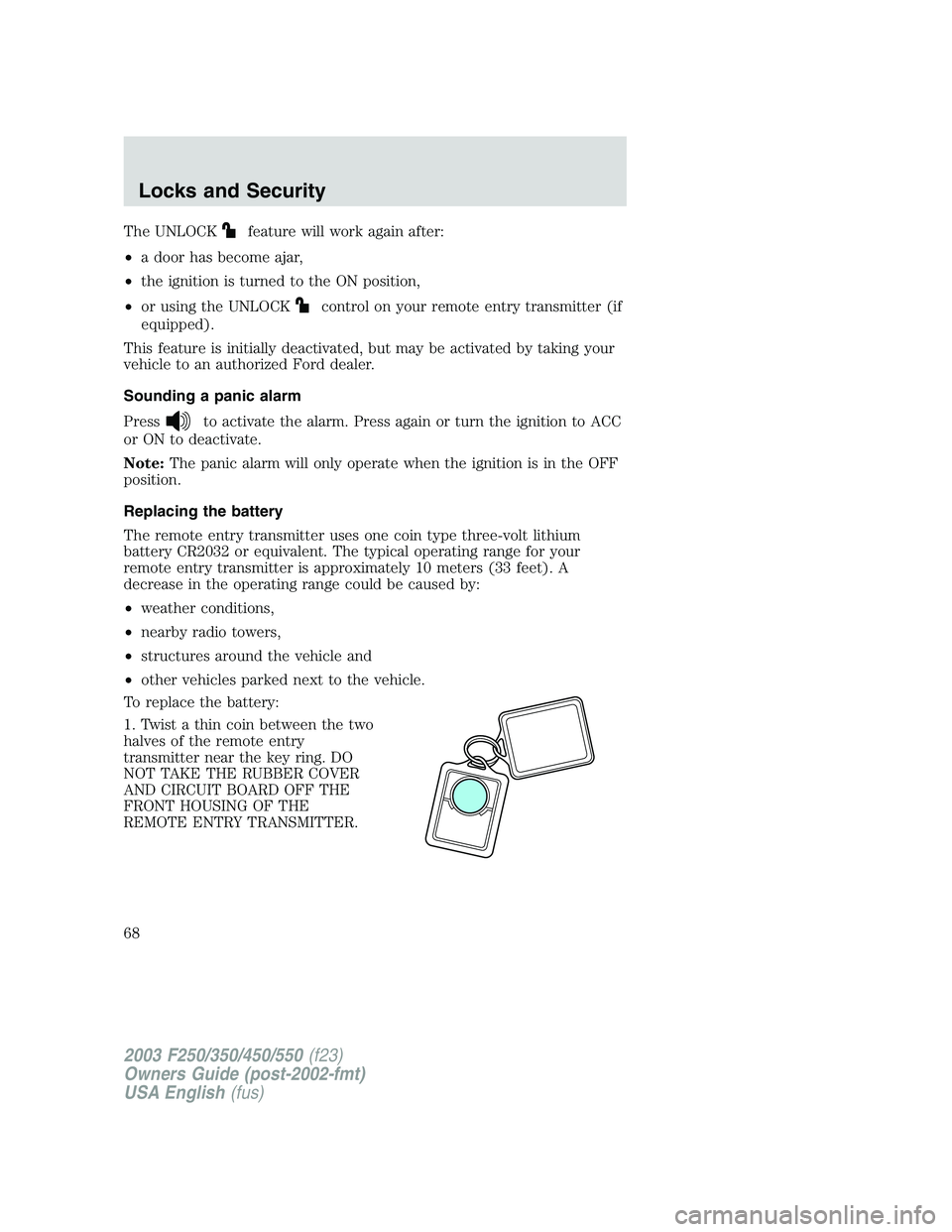 FORD F250 2003 Repair Manual The UNLOCKfeature will work again after:
•a door has become ajar,
•the ignition is turned to the ON position,
•or using the UNLOCK
control on your remote entry transmitter (if
equipped).
This fe FORD F250 2003 Repair Manual The UNLOCKfeature will work again after:
•a door has become ajar,
•the ignition is turned to the ON position,
•or using the UNLOCK
control on your remote entry transmitter (if
equipped).
This fe
