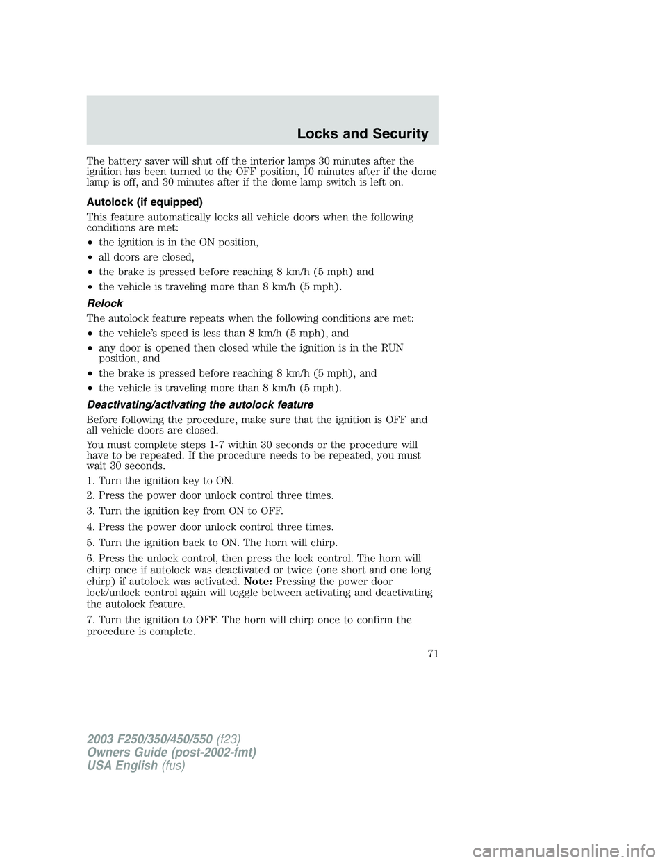 FORD F250 2003 Manual PDF The battery saver will shut off the interior lamps 30 minutes after the
ignition has been turned to the OFF position, 10 minutes after if the dome
lamp is off, and 30 minutes after if the dome lamp sw FORD F250 2003 Manual PDF The battery saver will shut off the interior lamps 30 minutes after the
ignition has been turned to the OFF position, 10 minutes after if the dome
lamp is off, and 30 minutes after if the dome lamp sw