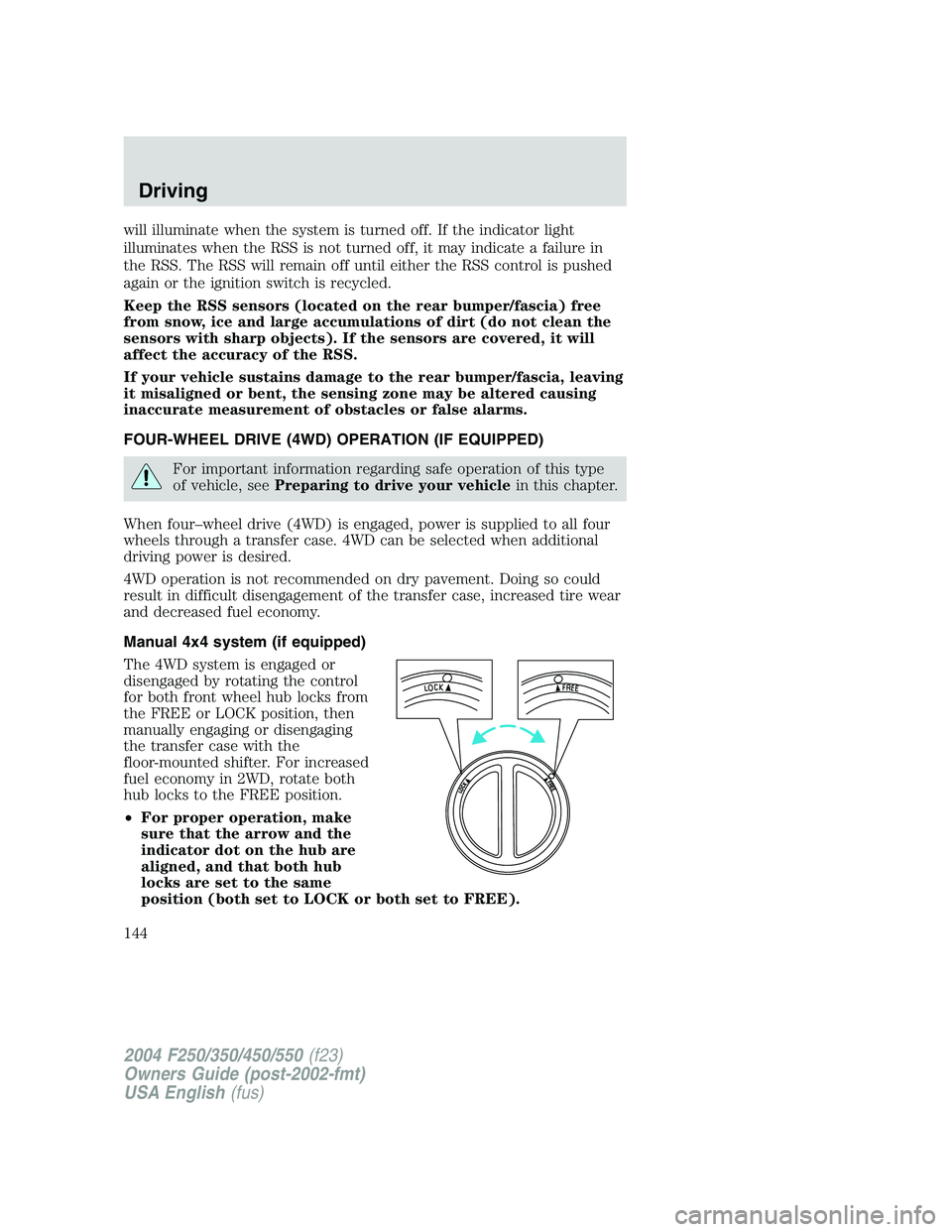FORD F250 2004 Owners Manual will illuminate when the system is turned off. If the indicator light
illuminates when the RSS is not turned off, it may indicate a failure in
the RSS. The RSS will remain off until either the RSS con FORD F250 2004 Owners Manual will illuminate when the system is turned off. If the indicator light
illuminates when the RSS is not turned off, it may indicate a failure in
the RSS. The RSS will remain off until either the RSS con
