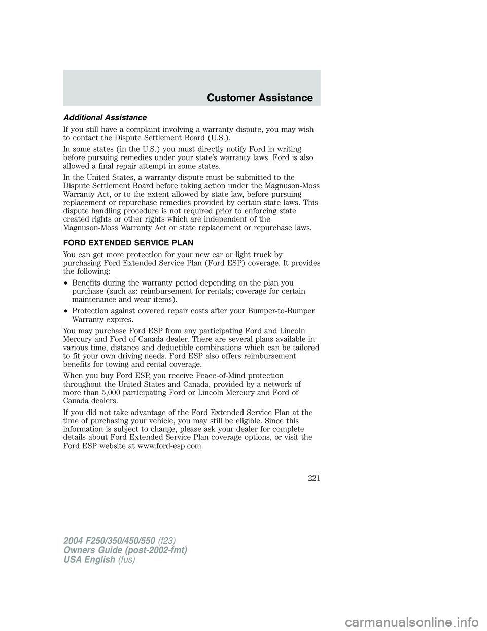 FORD F250 2004 Owners Manual Additional Assistance
If you still have a complaint involving a warranty dispute, you may wish
to contact the Dispute Settlement Board (U.S.).
In some states (in the U.S.) you must directly notify For FORD F250 2004 Owners Manual Additional Assistance
If you still have a complaint involving a warranty dispute, you may wish
to contact the Dispute Settlement Board (U.S.).
In some states (in the U.S.) you must directly notify For