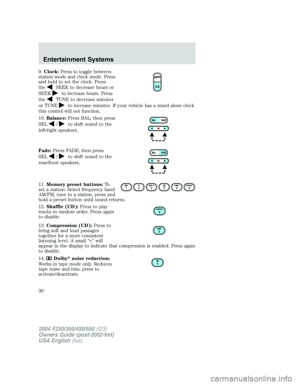 FORD F250 2004 Owners Manual 9.Clock:Press to toggle between
station mode and clock mode. Press
and hold to set the clock. Press
the
SEEK to decrease hours or
SEEK
to increase hours. Press
the
TUNE to decrease minutes
or TUNE
to FORD F250 2004 Owners Manual 9.Clock:Press to toggle between
station mode and clock mode. Press
and hold to set the clock. Press
the
SEEK to decrease hours or
SEEK
to increase hours. Press
the
TUNE to decrease minutes
or TUNE
to