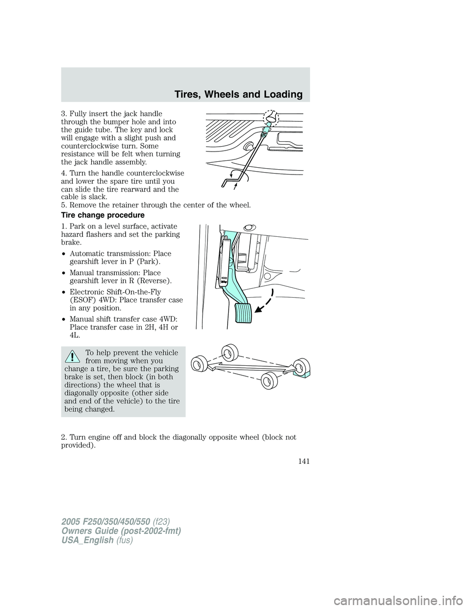FORD F250 2005 Owners Manual 3. Fully insert the jack handle
through the bumper hole and into
the guide tube. The key and lock
will engage with a slight push and
counterclockwise turn. Some
resistance will be felt when turning
th FORD F250 2005 Owners Manual 3. Fully insert the jack handle
through the bumper hole and into
the guide tube. The key and lock
will engage with a slight push and
counterclockwise turn. Some
resistance will be felt when turning
th