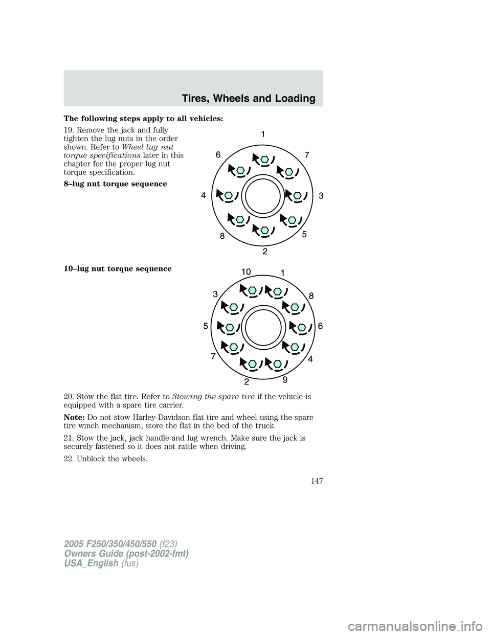 FORD F250 2005 Owners Manual The following steps apply to all vehicles:
19. Remove the jack and fully
tighten the lug nuts in the order
shown. Refer toWheel lug nut
torque specificationslater in this
chapter for the proper lug nu FORD F250 2005 Owners Manual The following steps apply to all vehicles:
19. Remove the jack and fully
tighten the lug nuts in the order
shown. Refer toWheel lug nut
torque specificationslater in this
chapter for the proper lug nu