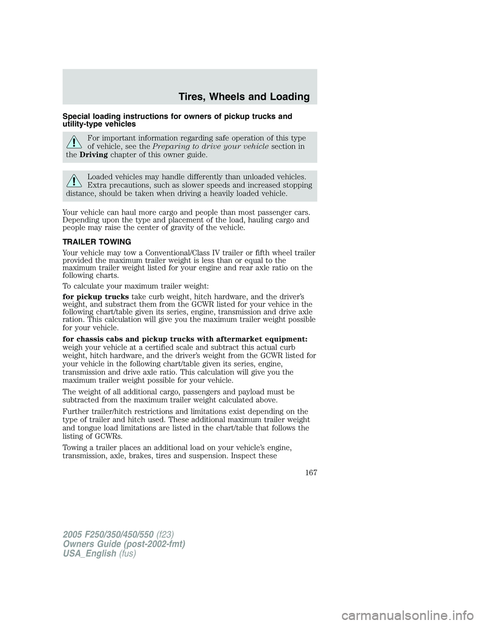 FORD F250 2005 Owners Manual Special loading instructions for owners of pickup trucks and
utility-type vehicles
For important information regarding safe operation of this type
of vehicle, see thePreparing to drive your vehiclesec FORD F250 2005 Owners Manual Special loading instructions for owners of pickup trucks and
utility-type vehicles
For important information regarding safe operation of this type
of vehicle, see thePreparing to drive your vehiclesec
