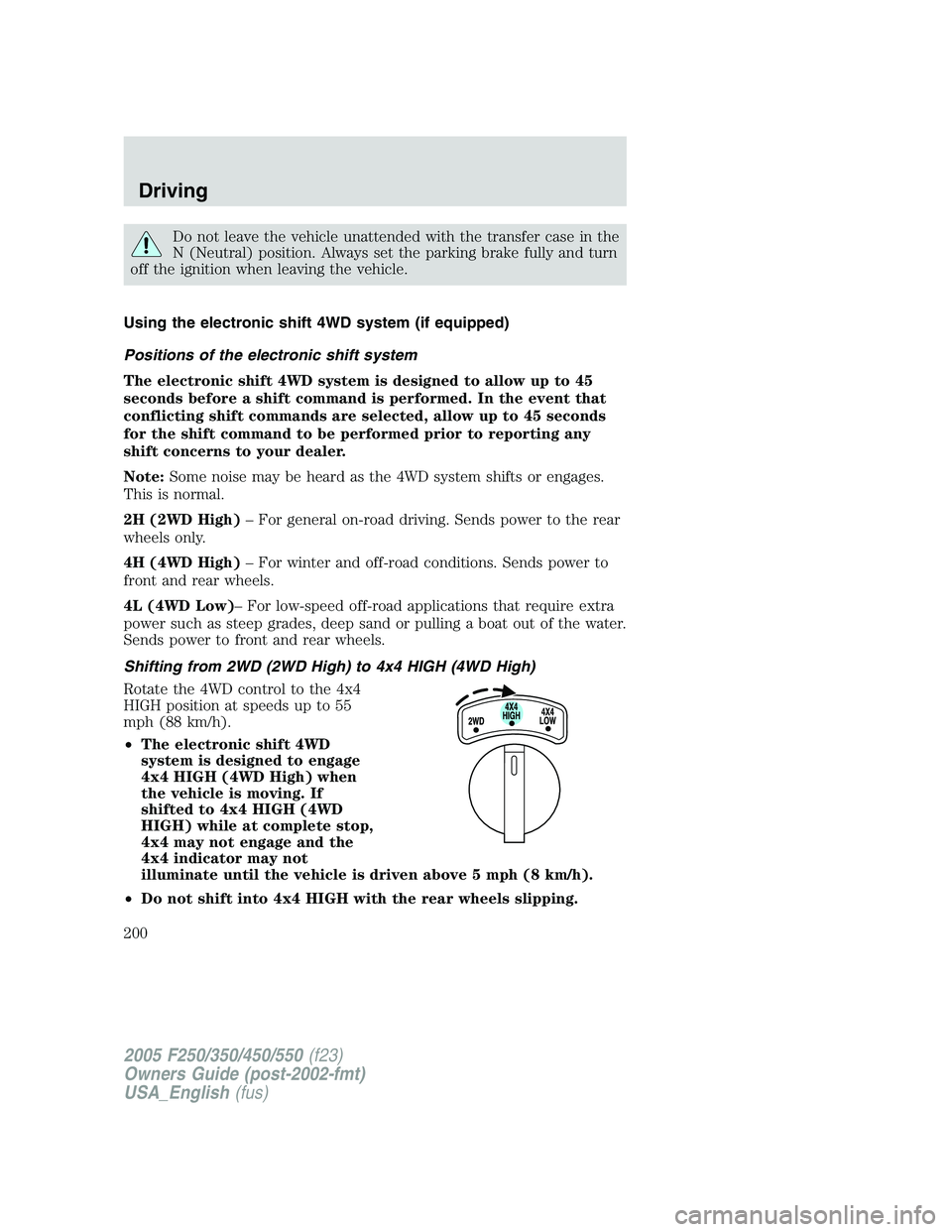 FORD F250 2005 Owners Manual Do not leave the vehicle unattended with the transfer case in the
N (Neutral) position. Always set the parking brake fully and turn
off the ignition when leaving the vehicle.
Using the electronic shif FORD F250 2005 Owners Manual Do not leave the vehicle unattended with the transfer case in the
N (Neutral) position. Always set the parking brake fully and turn
off the ignition when leaving the vehicle.
Using the electronic shif