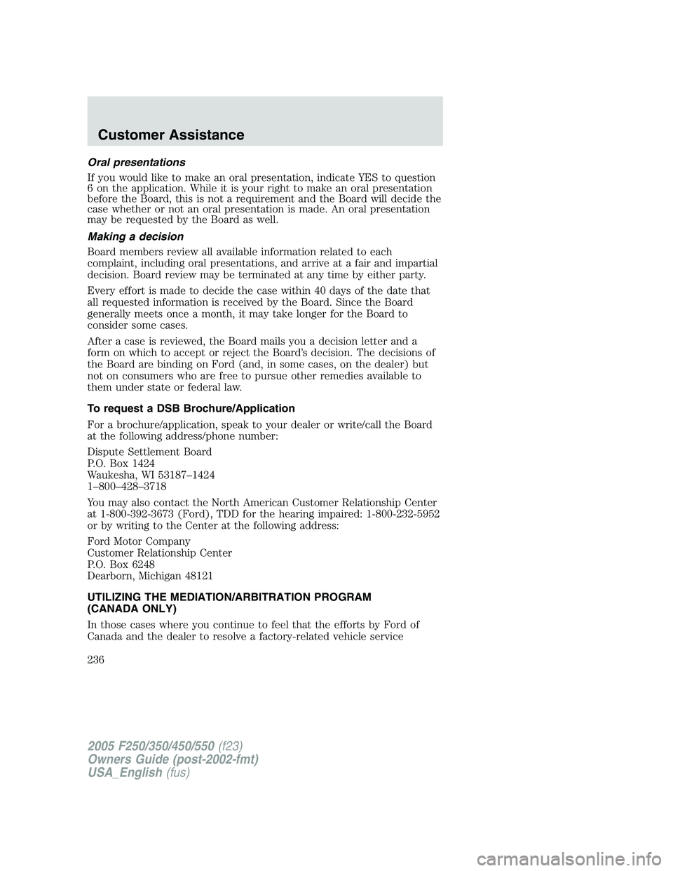 FORD F250 2005 Owners Manual Oral presentations
If you would like to make an oral presentation, indicate YES to question
6 on the application. While it is your right to make an oral presentation
before the Board, this is not a re FORD F250 2005 Owners Manual Oral presentations
If you would like to make an oral presentation, indicate YES to question
6 on the application. While it is your right to make an oral presentation
before the Board, this is not a re