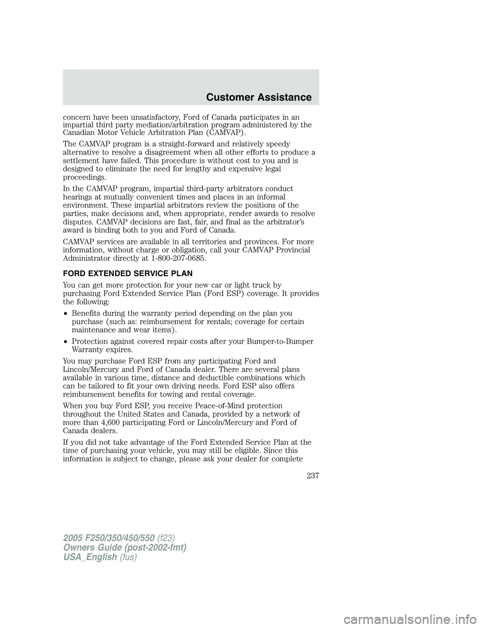 FORD F250 2005 Owners Manual concern have been unsatisfactory, Ford of Canada participates in an
impartial third party mediation/arbitration program administered by the
Canadian Motor Vehicle Arbitration Plan (CAMVAP).
The CAMVAP FORD F250 2005 Owners Manual concern have been unsatisfactory, Ford of Canada participates in an
impartial third party mediation/arbitration program administered by the
Canadian Motor Vehicle Arbitration Plan (CAMVAP).
The CAMVAP