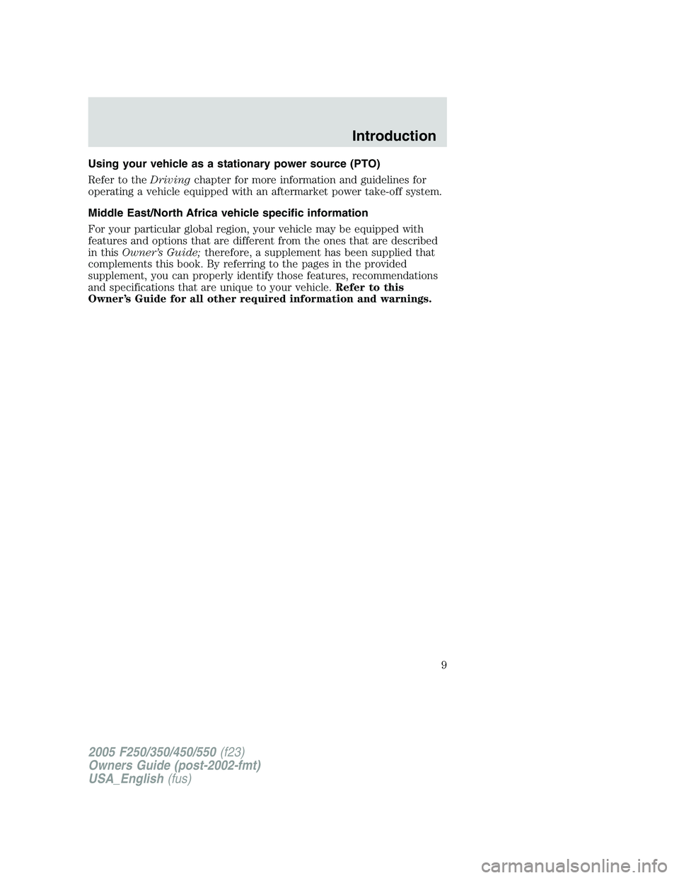 FORD F250 2005 Owners Manual Using your vehicle as a stationary power source (PTO)
Refer to theDrivingchapter for more information and guidelines for
operating a vehicle equipped with an aftermarket power take-off system.
Middle FORD F250 2005 Owners Manual Using your vehicle as a stationary power source (PTO)
Refer to theDrivingchapter for more information and guidelines for
operating a vehicle equipped with an aftermarket power take-off system.
Middle