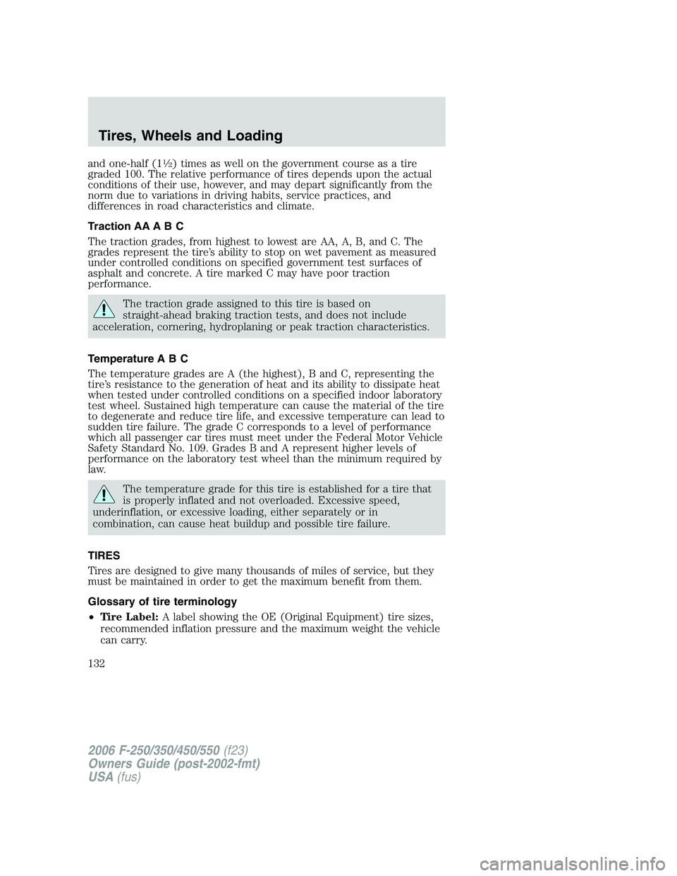 FORD F250 2006  Owners Manual and one-half (11�2) times as well on the government course as a tire
graded 100. The relative performance of tires depends upon the actual
conditions of their use, however, and may depart significantl