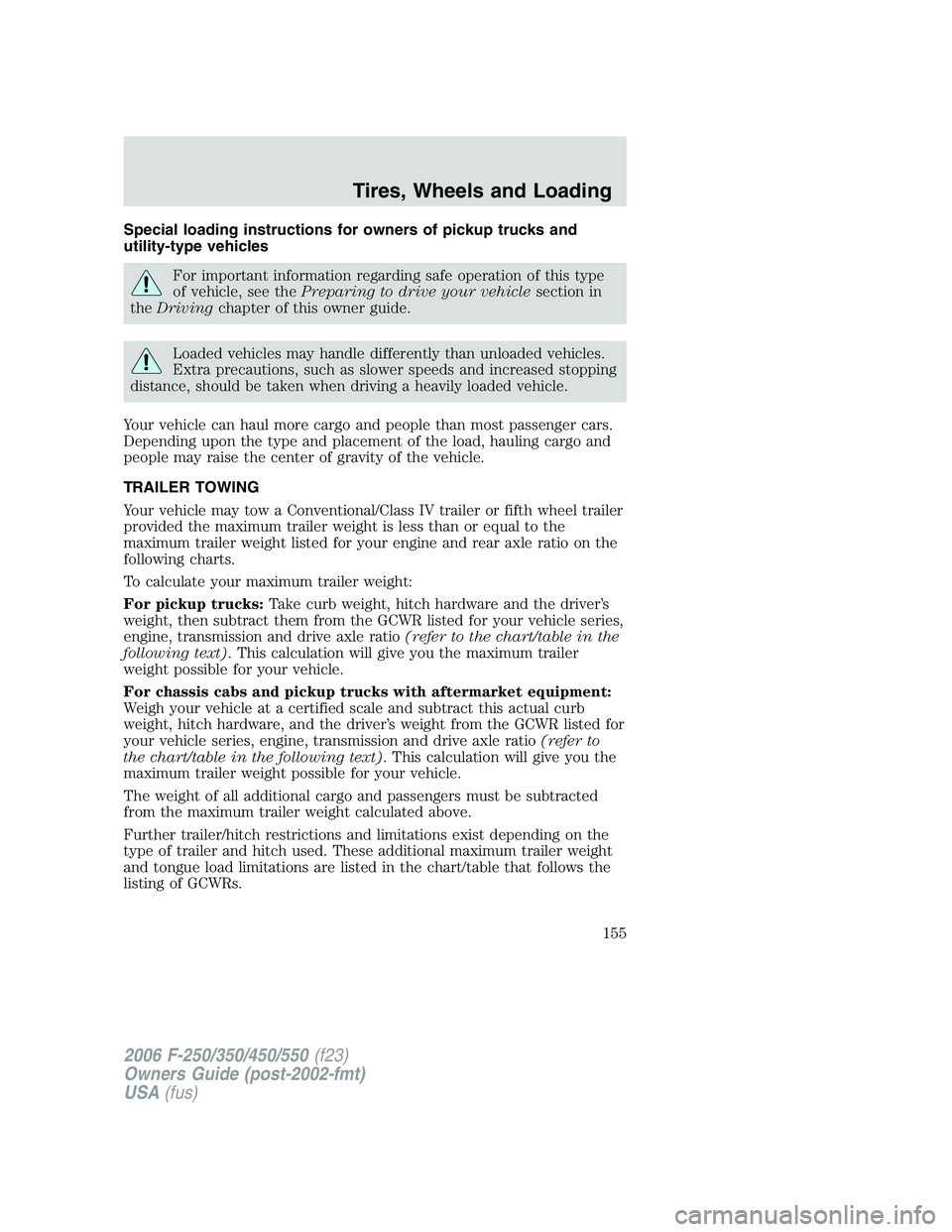 FORD F250 2006 Owners Manual Special loading instructions for owners of pickup trucks and
utility-type vehicles
For important information regarding safe operation of this type
of vehicle, see thePreparing to drive your vehiclesec FORD F250 2006 Owners Manual Special loading instructions for owners of pickup trucks and
utility-type vehicles
For important information regarding safe operation of this type
of vehicle, see thePreparing to drive your vehiclesec