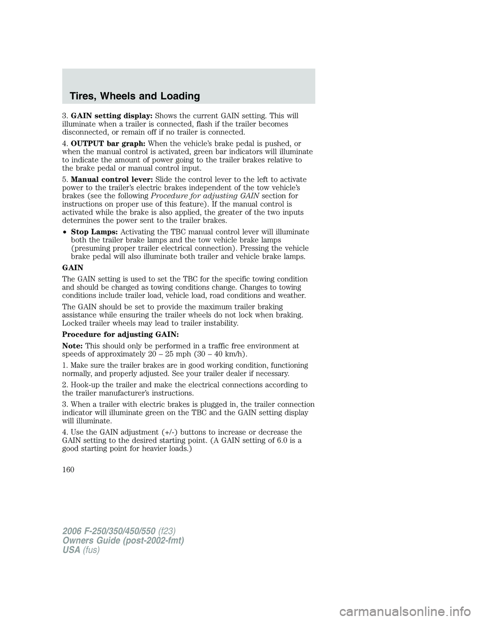 FORD F250 2006 Owners Manual 3.GAIN setting display:Shows the current GAIN setting. This will
illuminate when a trailer is connected, flash if the trailer becomes
disconnected, or remain off if no trailer is connected.
4.OUTPUT b FORD F250 2006 Owners Manual 3.GAIN setting display:Shows the current GAIN setting. This will
illuminate when a trailer is connected, flash if the trailer becomes
disconnected, or remain off if no trailer is connected.
4.OUTPUT b