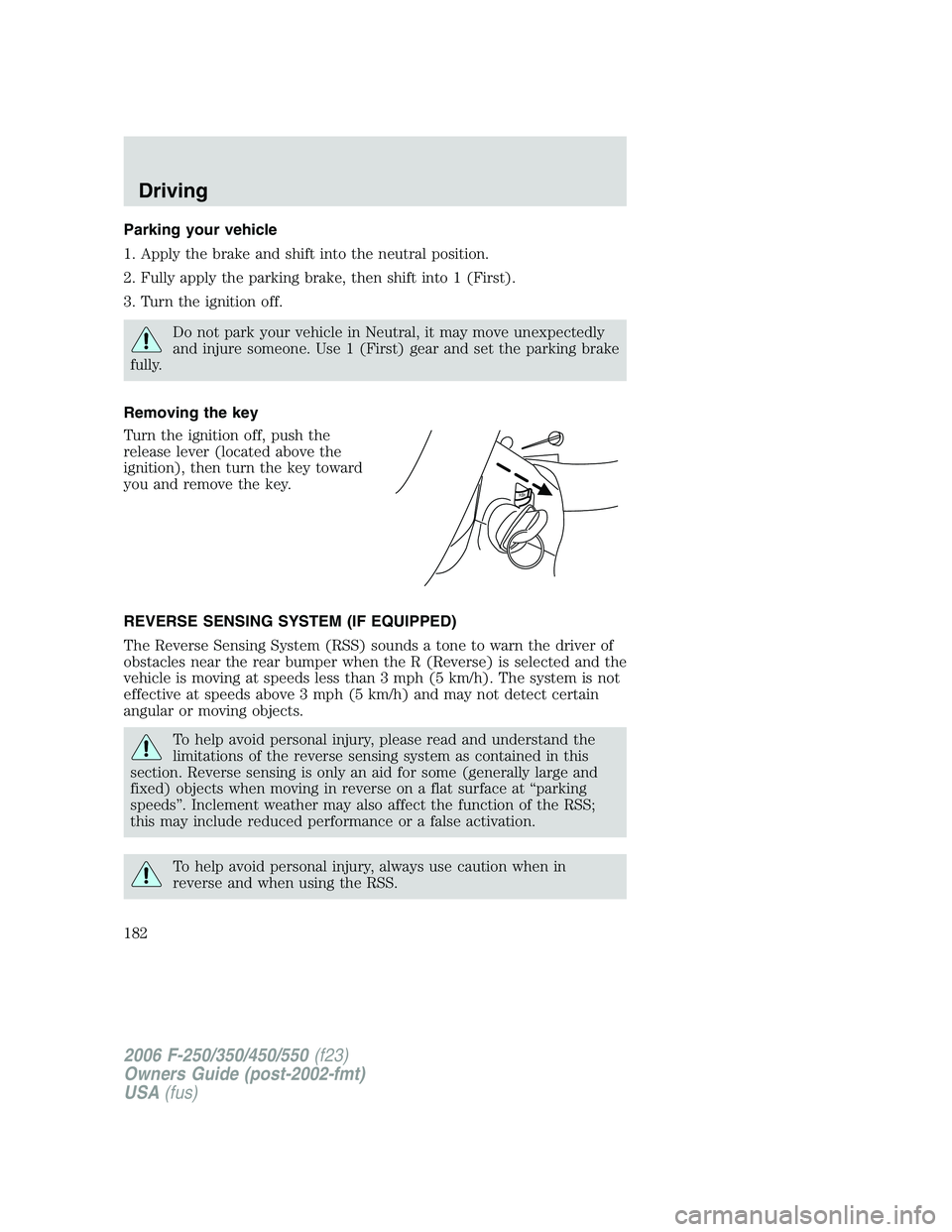 FORD F250 2006 Owners Manual Parking your vehicle
1. Apply the brake and shift into the neutral position.
2. Fully apply the parking brake, then shift into 1 (First).
3. Turn the ignition off.
Do not park your vehicle in Neutral, FORD F250 2006 Owners Manual Parking your vehicle
1. Apply the brake and shift into the neutral position.
2. Fully apply the parking brake, then shift into 1 (First).
3. Turn the ignition off.
Do not park your vehicle in Neutral,