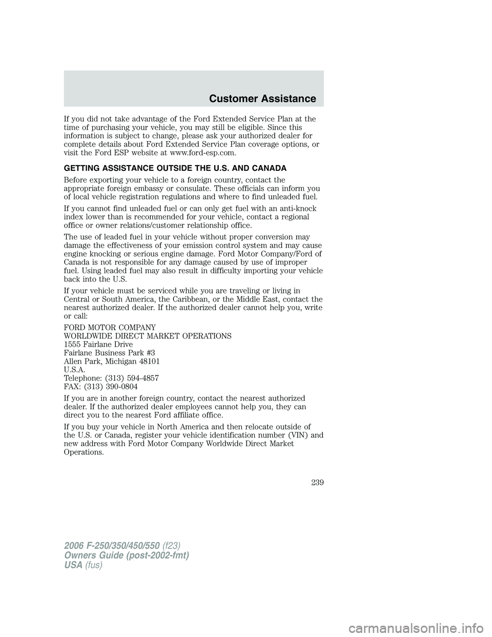 FORD F250 2006  Owners Manual If you did not take advantage of the Ford Extended Service Plan at the
time of purchasing your vehicle, you may still be eligible. Since this
information is subject to change, please ask your authoriz