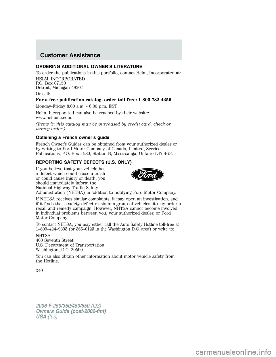 FORD F250 2006  Owners Manual ORDERING ADDITIONAL OWNER’S LITERATURE
To order the publications in this portfolio, contact Helm, Incorporated at:
HELM, INCORPORATED
P.O. Box 07150
Detroit, Michigan 48207
Or call:
For a free publi
