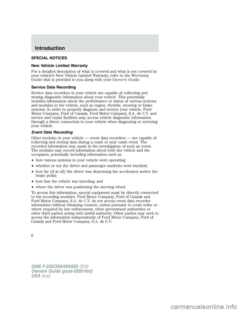 FORD F250 2006 Owners Manual SPECIAL NOTICES
New Vehicle Limited Warranty
For a detailed description of what is covered and what is not covered by
your vehicle’s New Vehicle Limited Warranty, refer to theWarranty
Guidethat is p FORD F250 2006 Owners Manual SPECIAL NOTICES
New Vehicle Limited Warranty
For a detailed description of what is covered and what is not covered by
your vehicle’s New Vehicle Limited Warranty, refer to theWarranty
Guidethat is p