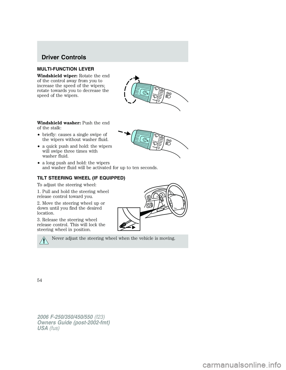 FORD F250 2006 Workshop Manual MULTI-FUNCTION LEVER
Windshield wiper:Rotate the end
of the control away from you to
increase the speed of the wipers;
rotate towards you to decrease the
speed of the wipers.
Windshield washer:Push th FORD F250 2006 Workshop Manual MULTI-FUNCTION LEVER
Windshield wiper:Rotate the end
of the control away from you to
increase the speed of the wipers;
rotate towards you to decrease the
speed of the wipers.
Windshield washer:Push th