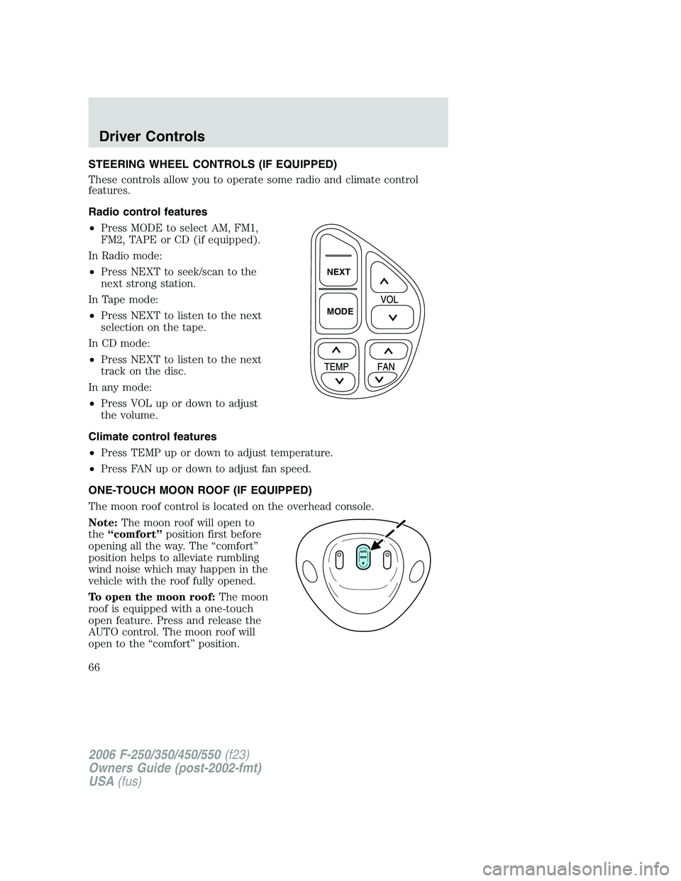 FORD F250 2006 Repair Manual STEERING WHEEL CONTROLS (IF EQUIPPED)
These controls allow you to operate some radio and climate control
features.
Radio control features
•Press MODE to select AM, FM1,
FM2, TAPE or CD (if equipped) FORD F250 2006 Repair Manual STEERING WHEEL CONTROLS (IF EQUIPPED)
These controls allow you to operate some radio and climate control
features.
Radio control features
•Press MODE to select AM, FM1,
FM2, TAPE or CD (if equipped)