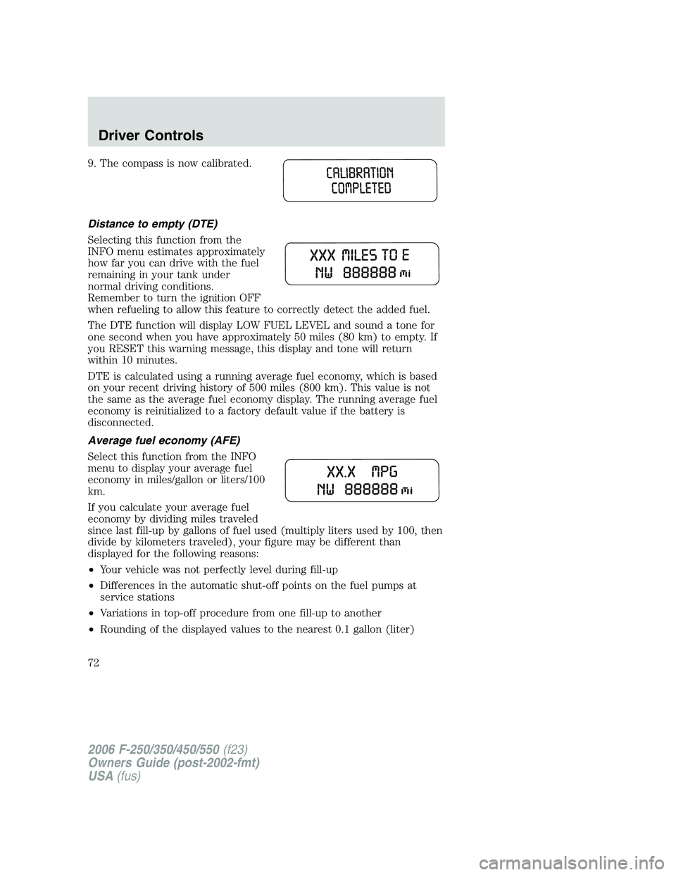 FORD F250 2006 Manual PDF 9. The compass is now calibrated.
Distance to empty (DTE)
Selecting this function from the
INFO menu estimates approximately
how far you can drive with the fuel
remaining in your tank under
normal dri FORD F250 2006 Manual PDF 9. The compass is now calibrated.
Distance to empty (DTE)
Selecting this function from the
INFO menu estimates approximately
how far you can drive with the fuel
remaining in your tank under
normal dri