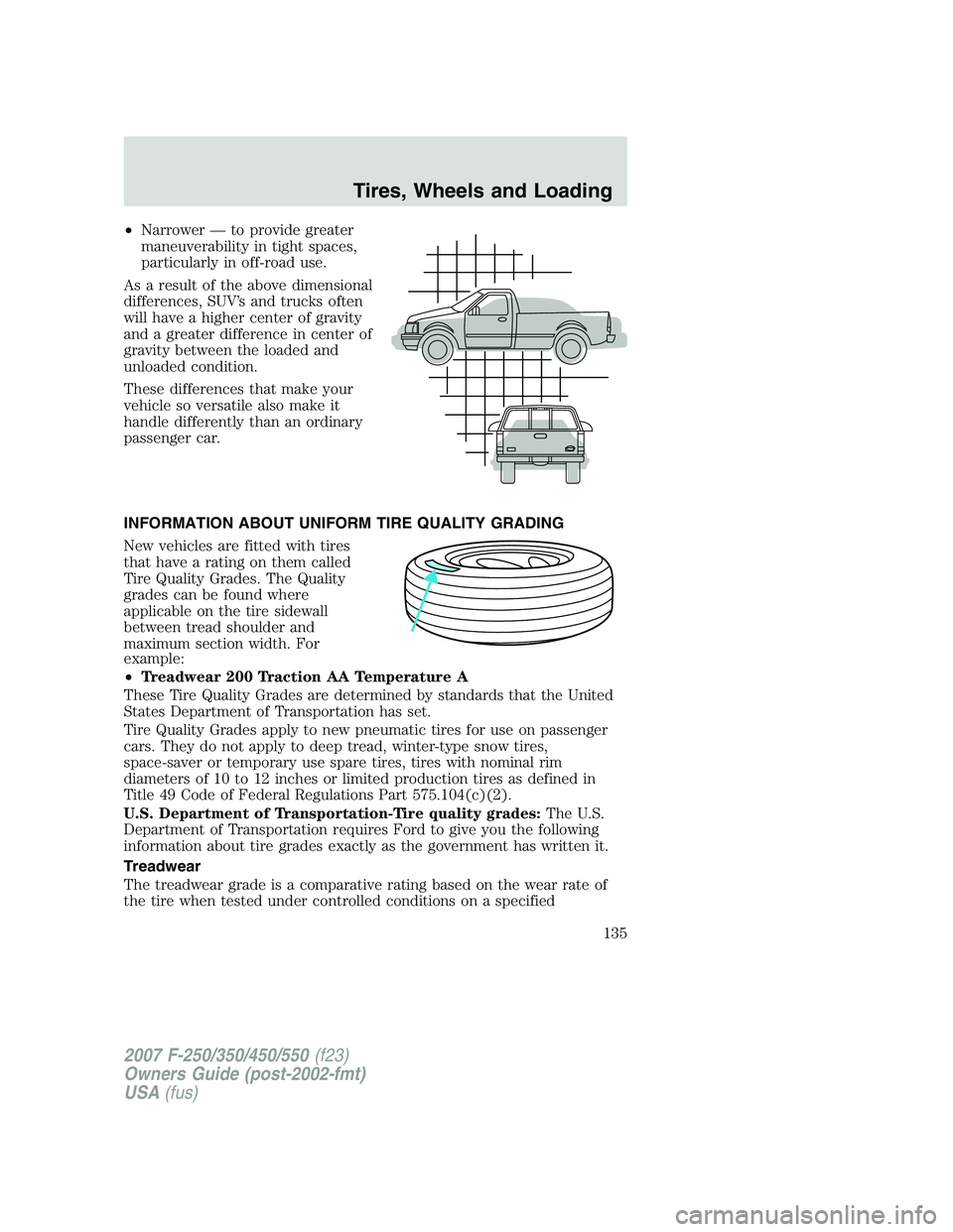 FORD F250 2007 Owners Manual •Narrower — to provide greater
maneuverability in tight spaces,
particularly in off-road use.
As a result of the above dimensional
differences, SUV’s and trucks often
will have a higher center o FORD F250 2007 Owners Manual •Narrower — to provide greater
maneuverability in tight spaces,
particularly in off-road use.
As a result of the above dimensional
differences, SUV’s and trucks often
will have a higher center o