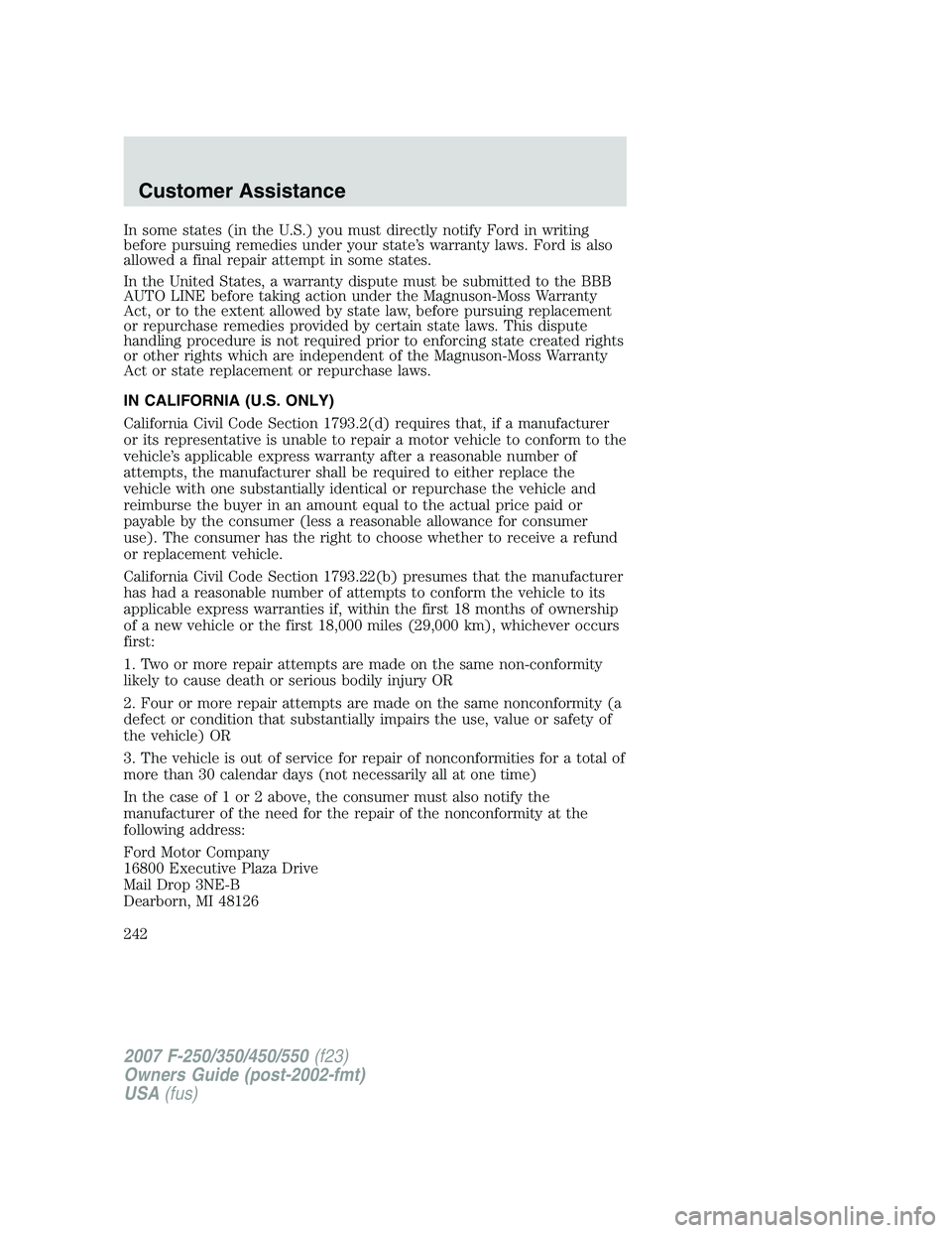 FORD F250 2007 Owners Manual In some states (in the U.S.) you must directly notify Ford in writing
before pursuing remedies under your state’s warranty laws. Ford is also
allowed a final repair attempt in some states.
In the Un FORD F250 2007 Owners Manual In some states (in the U.S.) you must directly notify Ford in writing
before pursuing remedies under your state’s warranty laws. Ford is also
allowed a final repair attempt in some states.
In the Un