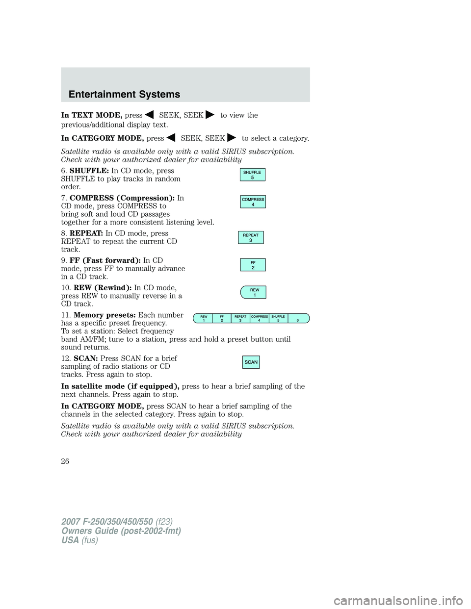 FORD F250 2007 Owners Manual In TEXT MODE,pressSEEK, SEEKto view the
previous/additional display text.
In CATEGORY MODE,press
SEEK, SEEKto select a category.
Satellite radio is available only with a valid SIRIUS subscription.
Che FORD F250 2007 Owners Manual In TEXT MODE,pressSEEK, SEEKto view the
previous/additional display text.
In CATEGORY MODE,press
SEEK, SEEKto select a category.
Satellite radio is available only with a valid SIRIUS subscription.
Che