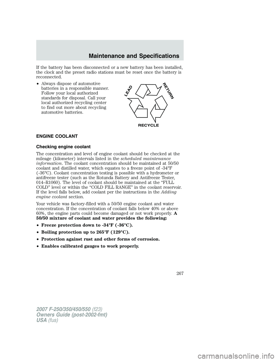 FORD F250 2007 Owners Manual If the battery has been disconnected or a new battery has been installed,
the clock and the preset radio stations must be reset once the battery is
reconnected.
•Always dispose of automotive
batteri FORD F250 2007 Owners Manual If the battery has been disconnected or a new battery has been installed,
the clock and the preset radio stations must be reset once the battery is
reconnected.
•Always dispose of automotive
batteri