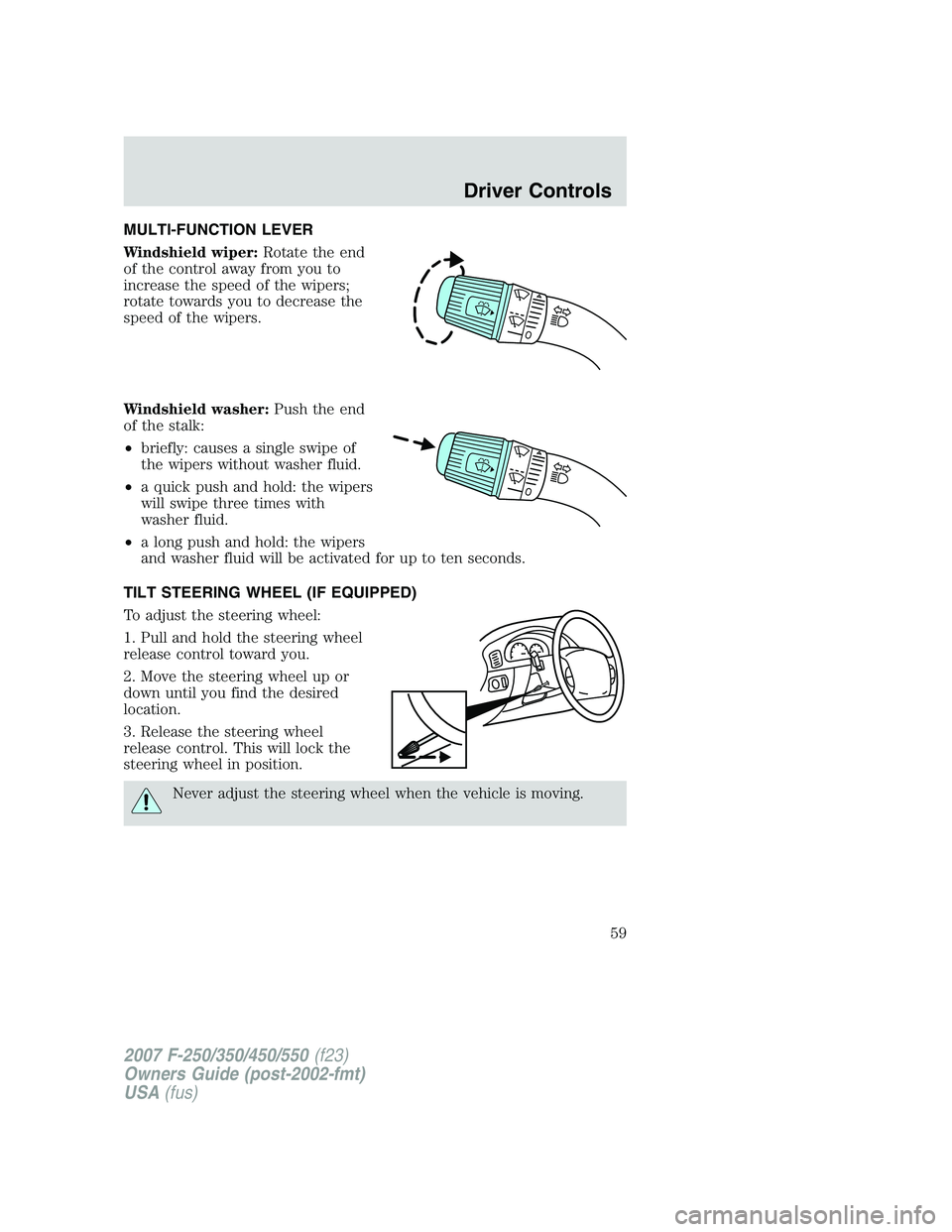 FORD F250 2007 Workshop Manual MULTI-FUNCTION LEVER
Windshield wiper:Rotate the end
of the control away from you to
increase the speed of the wipers;
rotate towards you to decrease the
speed of the wipers.
Windshield washer:Push th FORD F250 2007 Workshop Manual MULTI-FUNCTION LEVER
Windshield wiper:Rotate the end
of the control away from you to
increase the speed of the wipers;
rotate towards you to decrease the
speed of the wipers.
Windshield washer:Push th