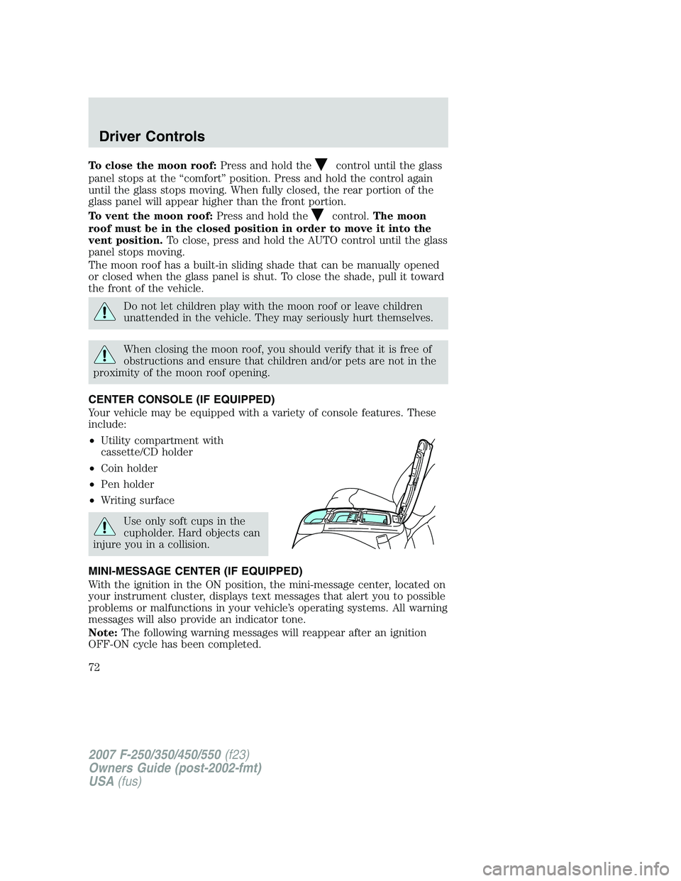 FORD F250 2007 Manual PDF To close the moon roof:Press and hold thecontrol until the glass
panel stops at the “comfort” position. Press and hold the control again
until the glass stops moving. When fully closed, the rear p FORD F250 2007 Manual PDF To close the moon roof:Press and hold thecontrol until the glass
panel stops at the “comfort” position. Press and hold the control again
until the glass stops moving. When fully closed, the rear p