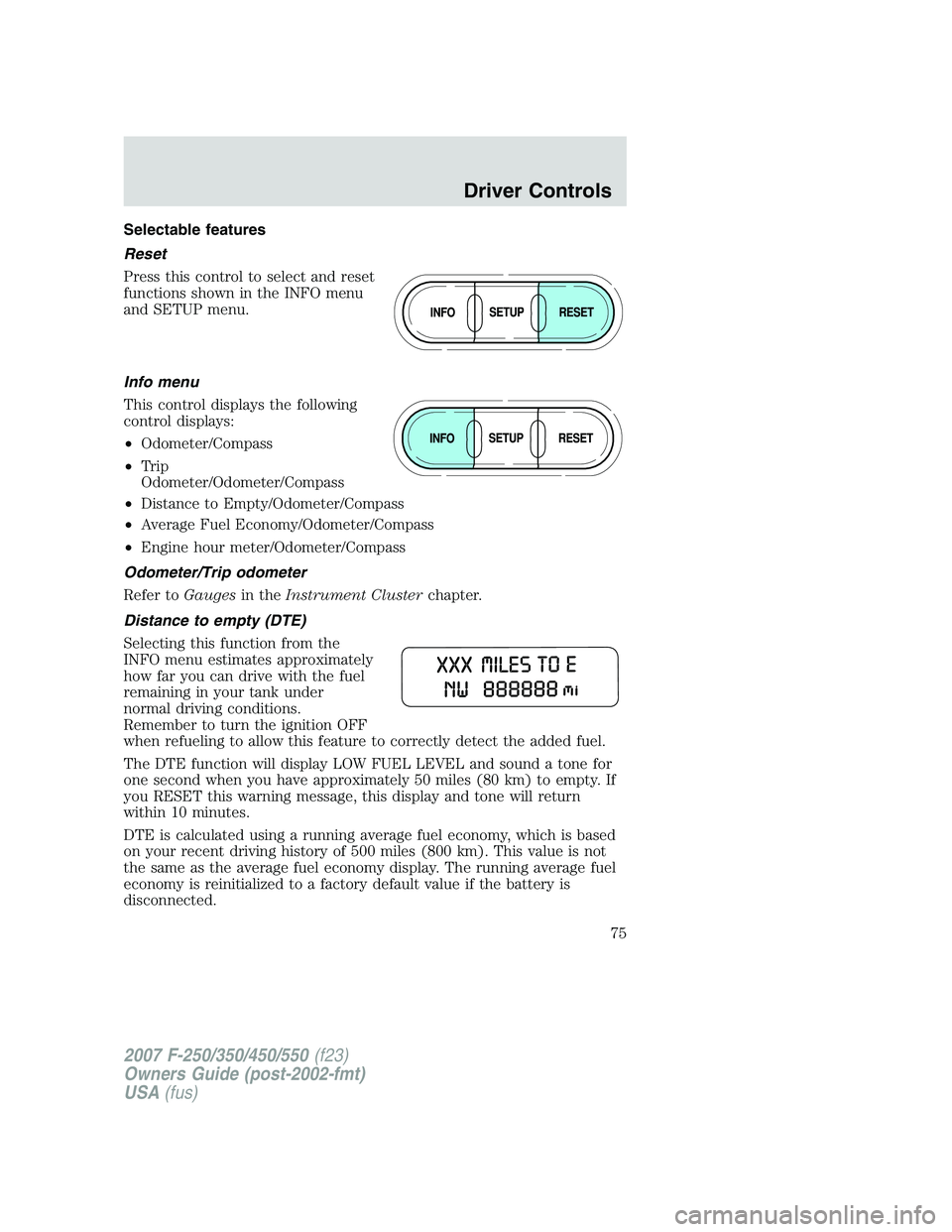 FORD F250 2007 Manual PDF Selectable features
Reset
Press this control to select and reset
functions shown in the INFO menu
and SETUP menu.
Info menu
This control displays the following
control displays:
•Odometer/Compass
FORD F250 2007 Manual PDF Selectable features
Reset
Press this control to select and reset
functions shown in the INFO menu
and SETUP menu.
Info menu
This control displays the following
control displays:
•Odometer/Compass