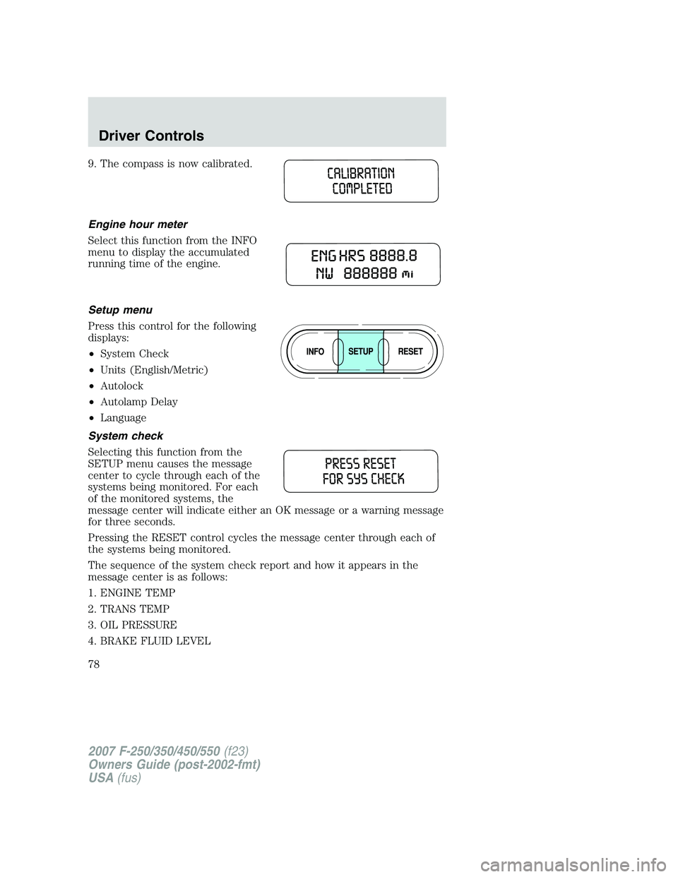 FORD F250 2007 Manual PDF 9. The compass is now calibrated.
Engine hour meter
Select this function from the INFO
menu to display the accumulated
running time of the engine.
Setup menu
Press this control for the following
displ FORD F250 2007 Manual PDF 9. The compass is now calibrated.
Engine hour meter
Select this function from the INFO
menu to display the accumulated
running time of the engine.
Setup menu
Press this control for the following
displ