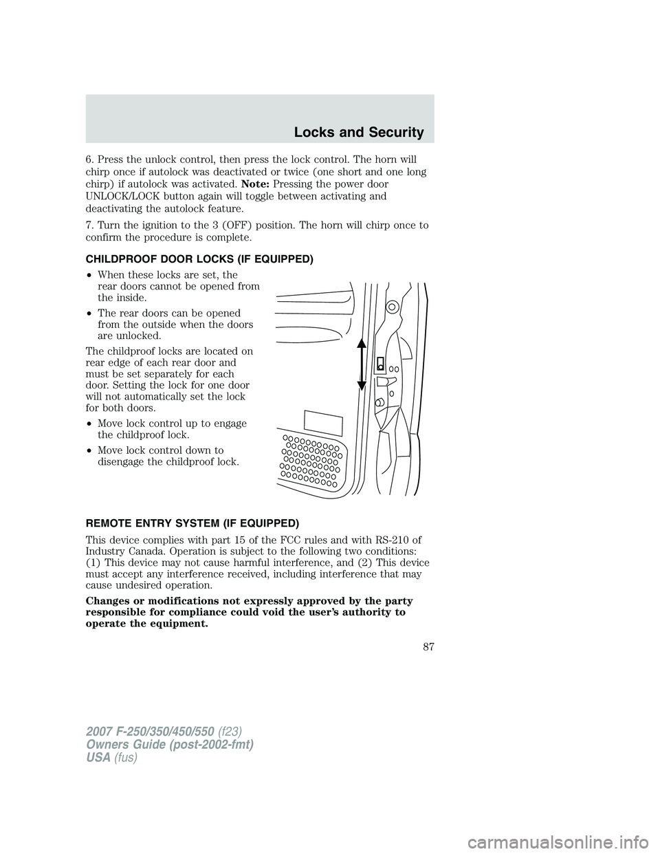 FORD F250 2007 Manual Online 6. Press the unlock control, then press the lock control. The horn will
chirp once if autolock was deactivated or twice (one short and one long
chirp) if autolock was activated.Note:Pressing the power FORD F250 2007 Manual Online 6. Press the unlock control, then press the lock control. The horn will
chirp once if autolock was deactivated or twice (one short and one long
chirp) if autolock was activated.Note:Pressing the power