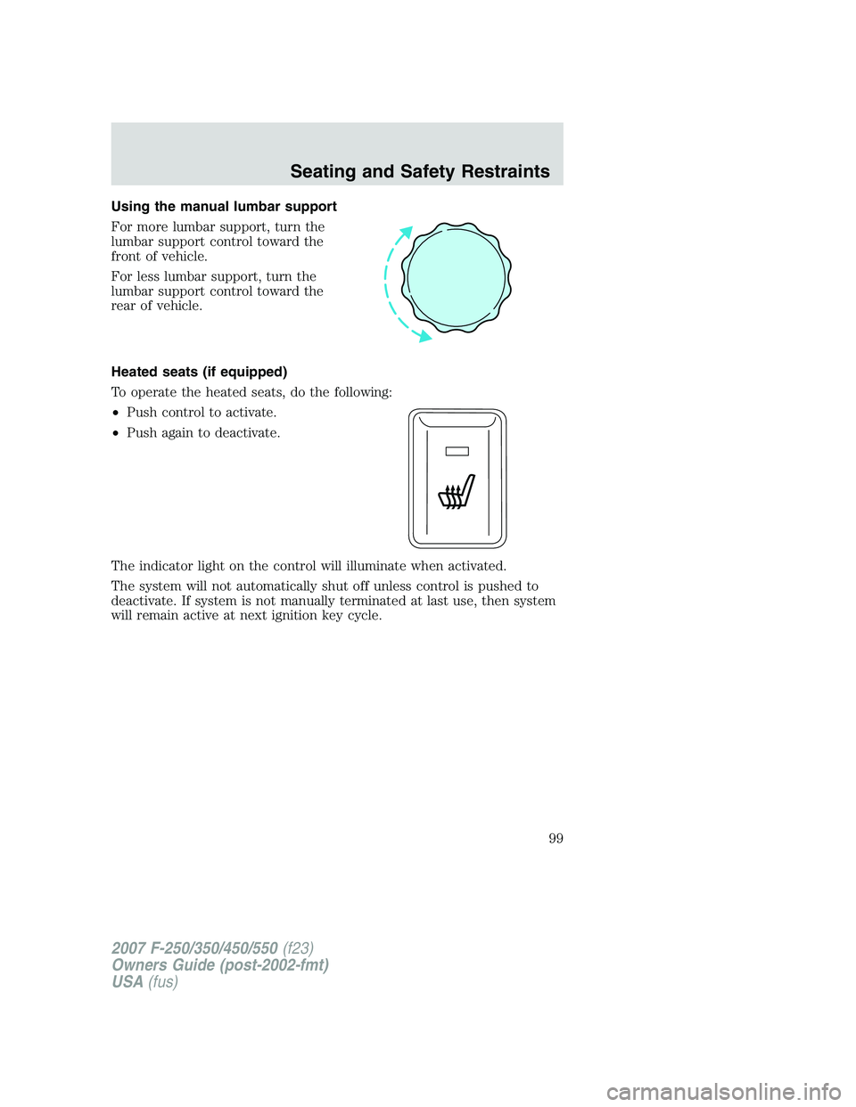 FORD F250 2007 Owners Manual Using the manual lumbar support
For more lumbar support, turn the
lumbar support control toward the
front of vehicle.
For less lumbar support, turn the
lumbar support control toward the
rear of vehicl FORD F250 2007 Owners Manual Using the manual lumbar support
For more lumbar support, turn the
lumbar support control toward the
front of vehicle.
For less lumbar support, turn the
lumbar support control toward the
rear of vehicl
