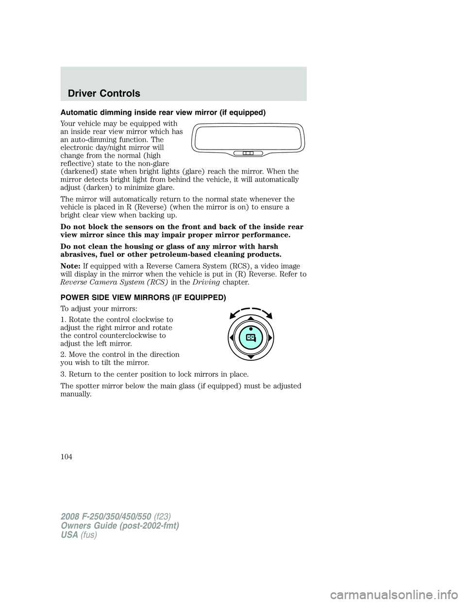 FORD F250 2008  Owners Manual Automatic dimming inside rear view mirror (if equipped)
Your vehicle may be equipped with
an inside rear view mirror which has
an auto-dimming function. The
electronic day/night mirror will
change fro