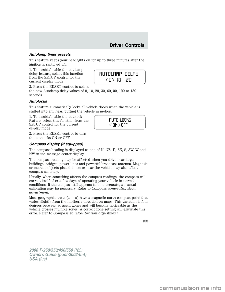 FORD F250 2008  Owners Manual Autolamp timer presets
This feature keeps your headlights on for up to three minutes after the
ignition is switched off.
1. To disable/enable the autolamp
delay feature, select this function
from the 