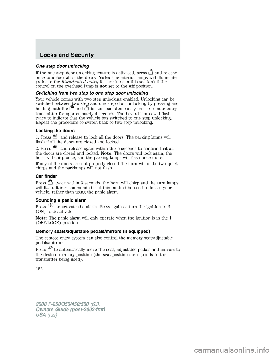 FORD F250 2008  Owners Manual One step door unlocking
If the one step door unlocking feature is activated, press
and release
once to unlock all of the doors.Note:The interior lamps will illuminate
(refer to theIlluminated entryfea