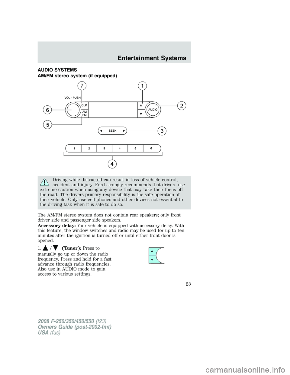 FORD F250 2008 Owners Manual AUDIO SYSTEMS
AM/FM stereo system (if equipped)
Driving while distracted can result in loss of vehicle control,
accident and injury. Ford strongly recommends that drivers use
extreme caution when usin FORD F250 2008 Owners Manual AUDIO SYSTEMS
AM/FM stereo system (if equipped)
Driving while distracted can result in loss of vehicle control,
accident and injury. Ford strongly recommends that drivers use
extreme caution when usin