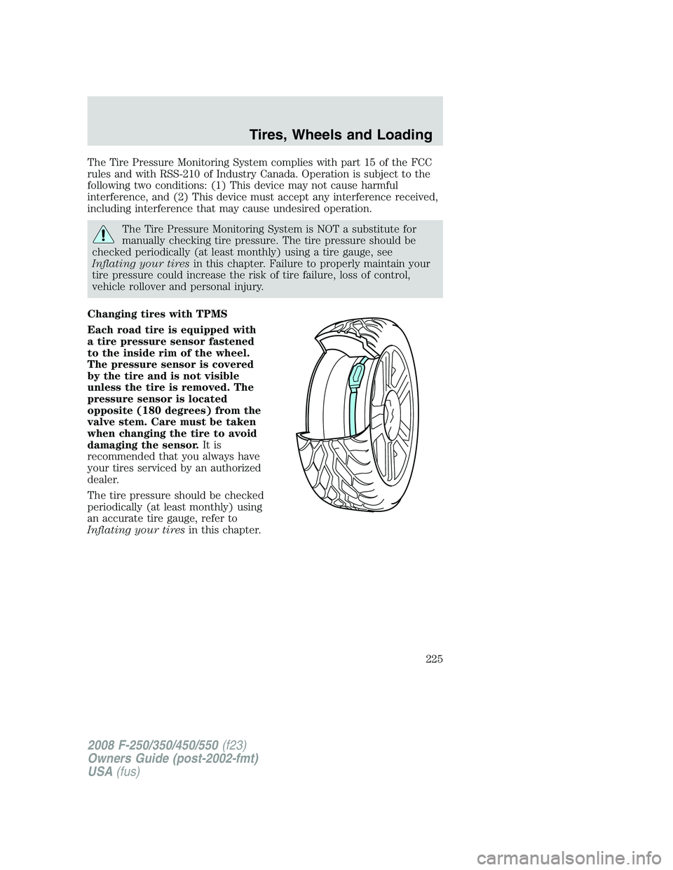 FORD F250 2008 Owners Manual The Tire Pressure Monitoring System complies with part 15 of the FCC
rules and with RSS-210 of Industry Canada. Operation is subject to the
following two conditions: (1) This device may not cause harm FORD F250 2008 Owners Manual The Tire Pressure Monitoring System complies with part 15 of the FCC
rules and with RSS-210 of Industry Canada. Operation is subject to the
following two conditions: (1) This device may not cause harm